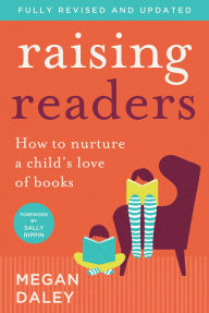 Title: Raising Readers: How to nurture a child's love of books, Author: Megan Daley
