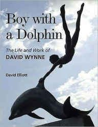 Boy With a Dolphin : The Life and Work of David Wynne