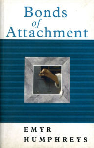 Title: Bonds of Attachment, Author: Emyr Humphreys