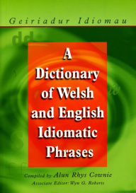 Title: Dictionary of Welsh and English Idiomatic Phrases, Author: Alun Cownie