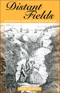 Title: Distant Fields: Essays in Eighteenth Century Fictions of Wales, Author: Moira Dearnley