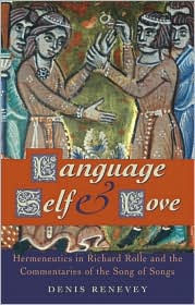 Title: Language, Self and Love: Hermeneutics in Richard Rolle and the Commentaries of the Song of Songs, Author: Denis Renevey