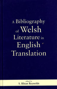 Title: A Bibliography of Welsh Literature in English Translation, Author: S. Rhian Reynolds