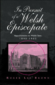 Title: In Pursuit of a Welsh Episcopate, Author: Roger Lee Brown