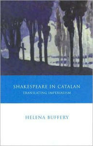 Title: Shakespeare in Catalan: Translating Imperialism, Author: Helena Buffery