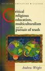 Critical Religious Education: Multiculturalism and the Pursuit of Truth