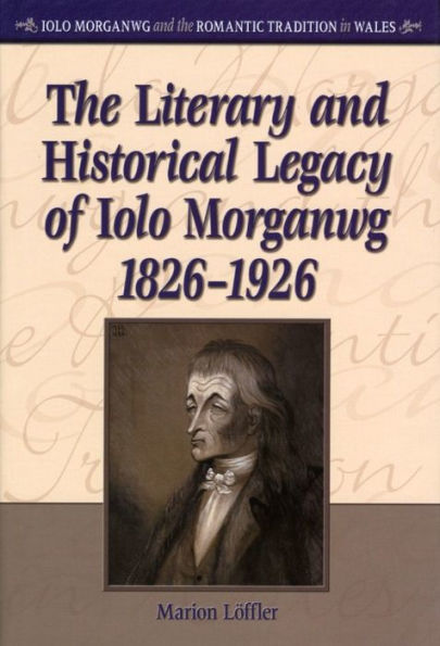 The Literary and Historical Legacy of Iolo Morganwg, 1826-1926