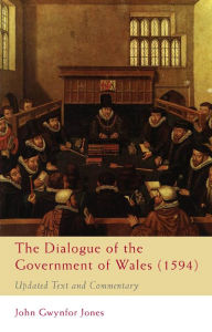 Title: Dialogue of the Government of Wales (1594): Updated Text and Commentary, Author: J. Gwynfor Jones