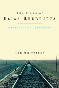 Title: The Films of Elías Querejeta: A Producer of Landscapes, Author: Tom Whittaker