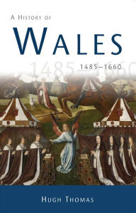 Title: A History of Wales 1485-1660, Author: Hugh Thomas