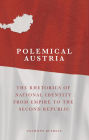 Polemical Austria: The Rhetorics of National Identity: From Empire to the Second Republic