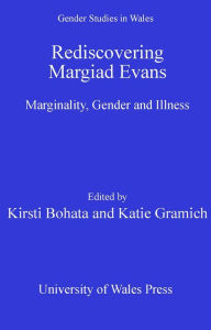 Title: Rediscovering Margiad Evans: Marginality, Gender and Illness, Author: Kirsti Bohata