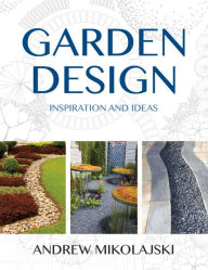 Title: Garden Design: Inspiration and Ideas, Author: Andrew Mikolajski