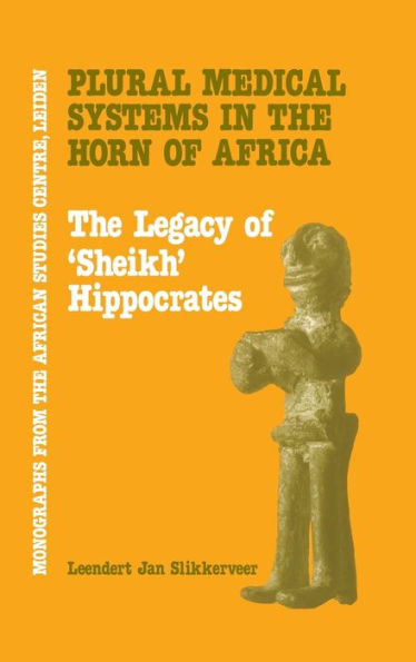 Plural Medical Systems In The Horn Of Africa: The Legacy Of Sheikh Hippocrates / Edition 1