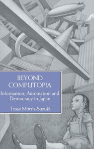 Title: Beyond Computopia / Edition 1, Author: Tessa Morris-Suzuki
