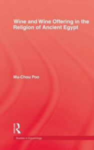 Title: Wine & Wine Offering In The Religion Of Ancient Egypt / Edition 1, Author: Mu-chou Poo