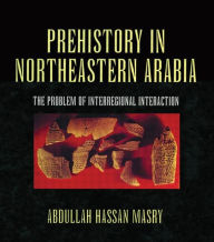 Title: Prehistory in Northeastern Arabia / Edition 1, Author: Masry