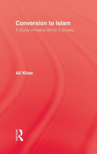 Title: Conversion To Islam / Edition 1, Author: Ali Kose