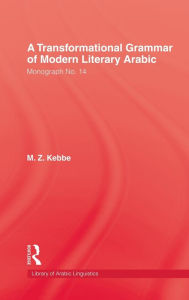 Title: Transformational Grammar Of Modern Literary Arabic / Edition 1, Author: M.Z. Kebbe