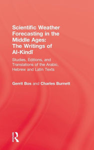 Title: Scientific Weather Forecasting In The Middle Ages: The Writings of Al-Kindi / Edition 1, Author: Gerrit Bos