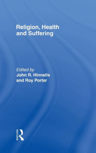 Title: Religion, Health and Suffering / Edition 1, Author: John R. Hinnells