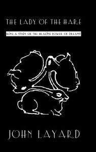 Lady of the Hare: Being a Study of the Healing Power of Dreams