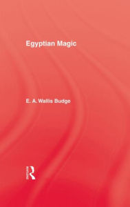 Title: Egyptian Magic / Edition 1, Author: E.A. Wallis Budge