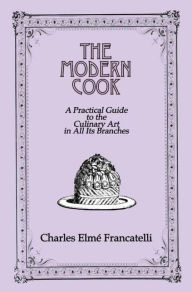 Modern Cook: A Practical Guide to the Culinary Art in All Its Branches