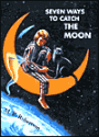 Seven Ways to Catch the Moon