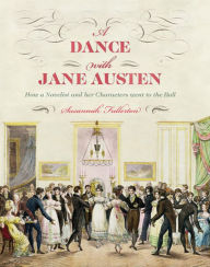 A Dance with Jane Austen: How a Novelist and Her Characters Went to the Ball