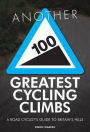 Another 100 Greatest Cycling Climbs: A Road Cyclist's Guide to Britain's Hills