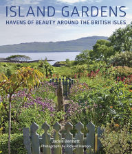 Title: Island Gardens: Havens of Beauty Around the British Isles, Author: Jackie Bennett