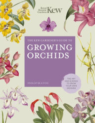Title: The Kew Gardener's Guide to Growing Orchids: The Art and Science to Grow Your Own Orchids, Author: Philip Seaton
