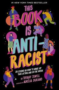 Title: This Book Is Anti-Racist: 20 Lessons on How to Wake Up, Take Action, and Do the Work, Author: Tiffany Jewell