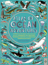Title: Atlas of Ocean Adventures: A Collection of Natural Wonders, Marine Marvels and Undersea Antics from Across the Globe, Author: Emily Hawkins