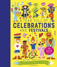 Title: A Year Full of Celebrations and Festivals: Over 90 fun and fabulous festivals from around the world!, Author: Claire Grace