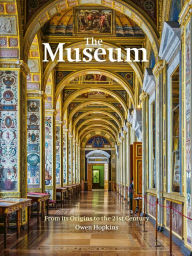 Title: The Museum: From its Origins to the 21st Century, Author: Owen Hopkins
