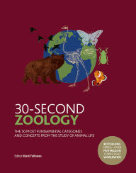 Title: 30-Second Zoology: The 50 most fundamental categories and concepts from the study of animal life, Author: Mark Fellowes
