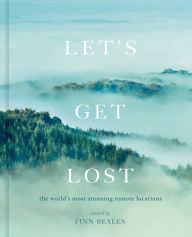 Title: Let's Get Lost: the world's most stunning remote locations, Author: Finn Beales