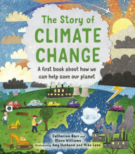 Title: The Story of Climate Change: A first book about how we can help save our planet, Author: Catherine Barr