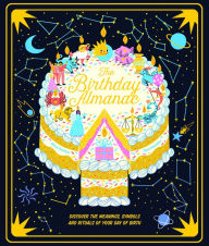 Title: The Birthday Almanac: Discover the meanings, symbols and rituals of your day of birth, Author: Claire Saunders