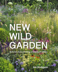Title: New Wild Garden: Natural-style planting and practicalities, Author: Ian Hodgson