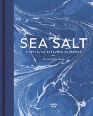 Title: Sea Salt: A Perfectly Seasoned Cookbook, Author: Lea-Wilson Lea-Wilson Family