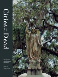 Title: Cities of the Dead: The world's most beautiful cemeteries, Author: Yolanda Zappaterra