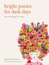 Title: Bright Poems for Dark Days: An anthology for hope, Author: Julie Sutherland