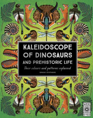 Title: Kaleidoscope of Dinosaurs and Prehistoric Life: Their colors and patterns explained, Author: Greer Stothers