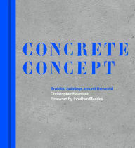Title: Concrete Concept: Brutalist buildings around the world, Author: Christopher Beanland