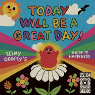 Title: Today Will Be a Great Day!: Slimy Oddity's Guide to Happiness, Author: Slimy Oddity