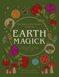 Title: Earth Magick: Ground yourself with magick. Connect with the seasons in your life & in nature, Author: Lindsay Squire