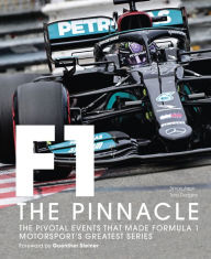 Title: Formula One: The Pinnacle: The pivotal events that made F1 the greatest motorsport series, Author: Tony Dodgins
